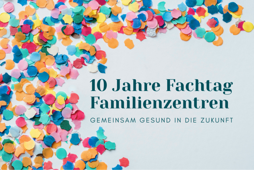 Konfetti und Text "10 Jahre Fachtag Familienzentren - Gemeinsam gesund in die Zukunft"